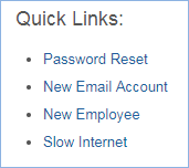 Configurable Quick Links are shortcuts to create different types of service requests. These examples include Password Reset, New Employee, New Email Account, and Slow Internet.